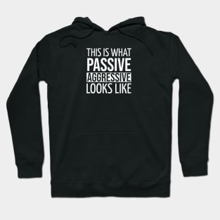 FUNNY QUOTES / THIS IS WHAT PASSIVE AGGRESSIVE LOOKS LIKE Hoodie